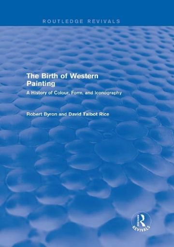 Picture of The Birth of Western Painting: A History of Colour, Form, and Iconography: A History of Colour, Form and Iconography