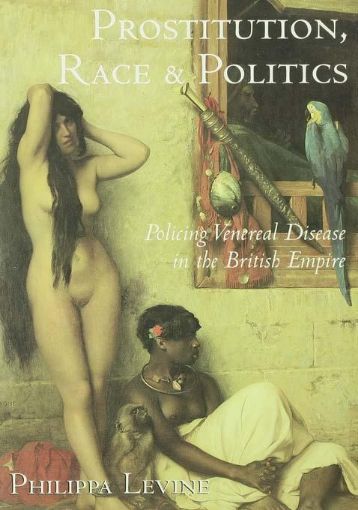 Picture of Prostitution, Race and Politics: Policing Venereal Disease in the British Empire