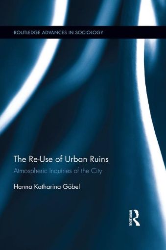 Picture of The Re-Use of Urban Ruins: Atmospheric Inquiries of the City