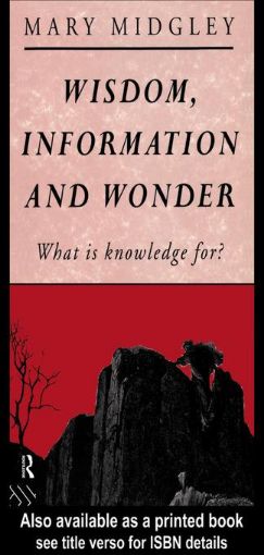 Picture of Wisdom, Information and Wonder: What is Knowledge For?