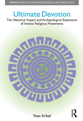 Picture of Ultimate Devotion: The Historical Impact and Archaeological Expression of Intense Religious Movements