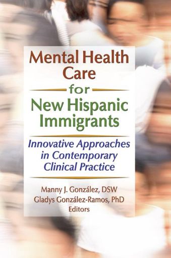 Picture of Mental Health Care for New Hispanic Immigrants: Innovative Approaches in Contemporary Clinical Practice