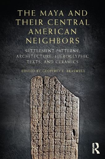 Picture of The Maya and Their Central American Neighbors: Settlement Patterns, Architecture, Hieroglyphic Texts and Ceramics