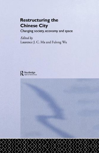 Picture of Restructuring the Chinese City: Changing Society, Economy and Space