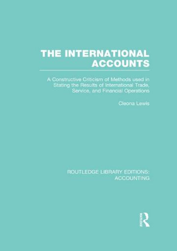 Picture of The International Accounts: A Constructive Criticism of Methods Used in Stating the Results of International Trade, Service, and Financial Operati