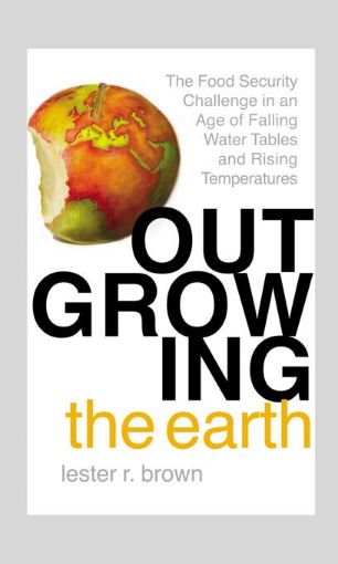 Picture of Outgrowing the Earth: The Food Security Challenge in an Age of Falling Water Tables and Rising Temperatures
