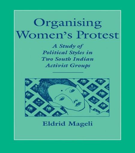 Picture of Organising Women's Protest: A Study of Political Styles in Two South Indian Activist Groups
