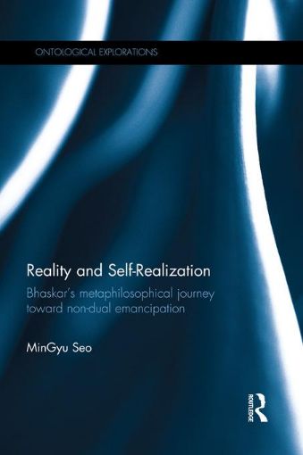 Picture of Reality and Self-Realization: Bhaskar's Metaphilosophical Journey toward Non-dual Emancipation