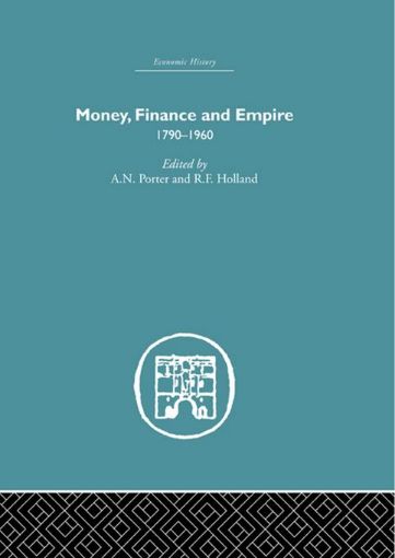 Picture of Money, Finance and Empire: 1790-1960