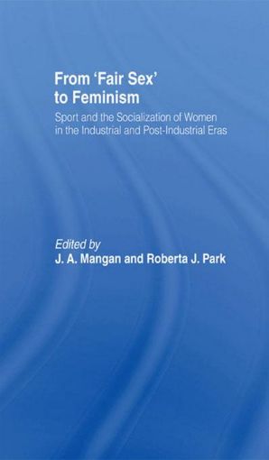 Picture of From Fair Sex to Feminism: Sport and the Socialization of Women in the Industrial and Post-Industrial Eras
