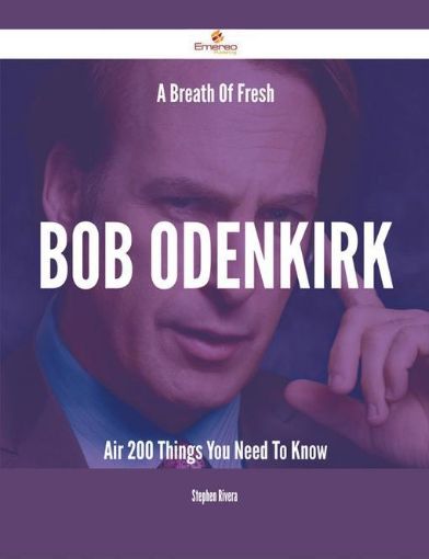 Picture of A Breath Of Fresh Bob Odenkirk Air - 200 Things You Need To Know