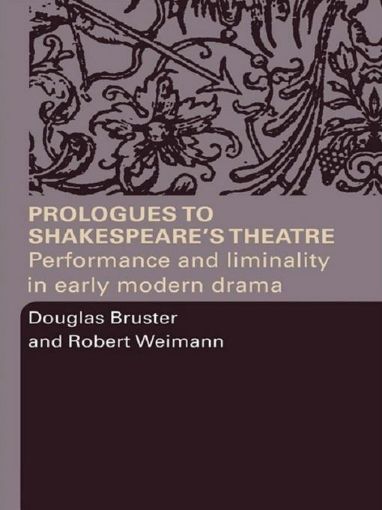 Picture of Prologues to Shakespeare's Theatre: Performance and Liminality in Early Modern Drama