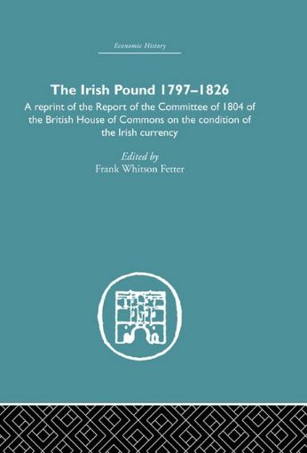 Picture of The Irish Pound, 1797-1826: A Reprint of the Report of the Committee of 1804 of the House of Commons on the Condition of the Irish Currency