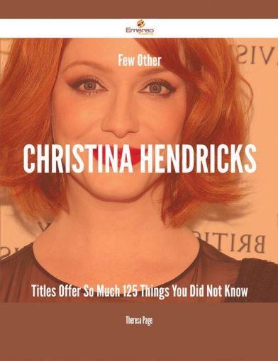 Picture of Few Other Christina Hendricks Titles Offer So Much - 125 Things You Did Not Know