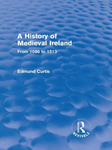 Picture of A History of Medieval Ireland (Routledge Revivals): From 1086 to 1513