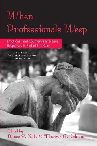 Picture of When Professionals Weep: Emotional and Countertransference Responses in End-Of-Life Care: Emotional and Countertransference Responses in End-Of-Life C