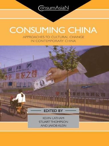 Picture of Consuming China: Approaches to Cultural Change in Contemporary China