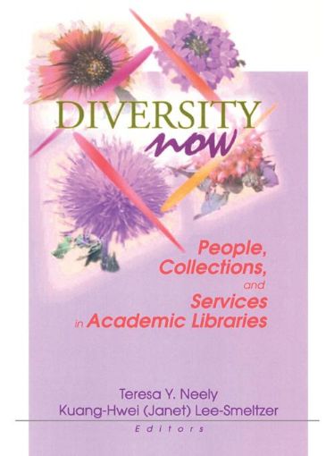 Picture of Diversity Now: People, Collections, and Services in Academic Libraries