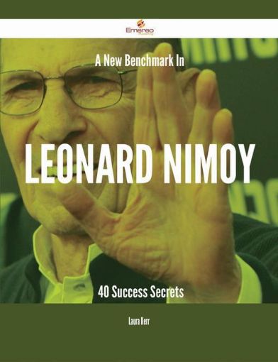 Picture of A New Benchmark In Leonard Nimoy - 40 Success Secrets