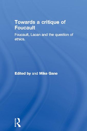 Picture of Towards a Critique of Foucault: Foucault, Lacan and the Question of Ethics.