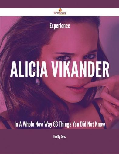 Picture of Experience Alicia Vikander In A Whole New Way - 63 Things You Did Not Know