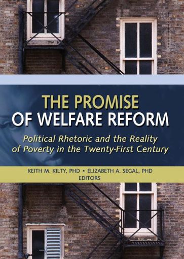 Picture of The Promise of Welfare Reform: Political Rhetoric and the Reality of Poverty in the Twenty-First Century