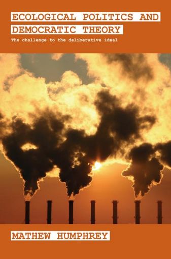 Picture of Ecological Politics and Democratic Theory: The Challenge to the Deliberative Ideal