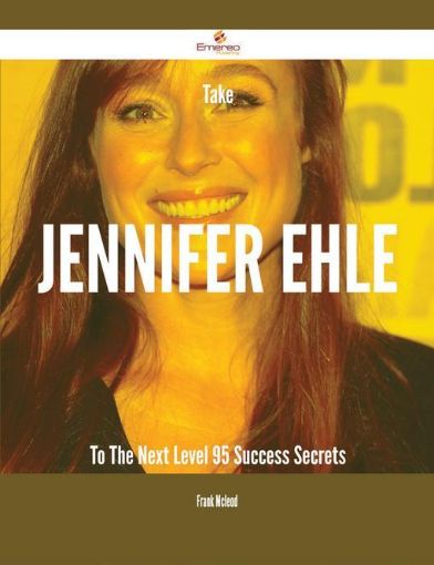 Picture of Take Jennifer Ehle To The Next Level - 95 Success Secrets