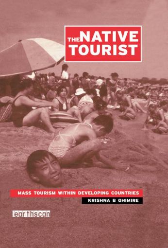 Picture of The Native Tourist: Mass Tourism Within Developing Countries