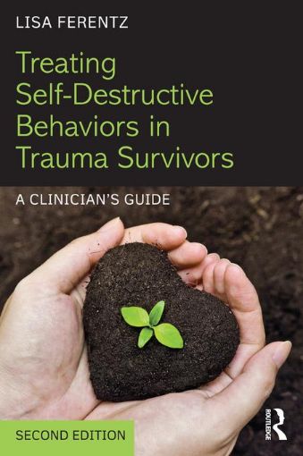 Picture of Treating Self-Destructive Behaviors in Trauma Survivors: A Clinician's Guide