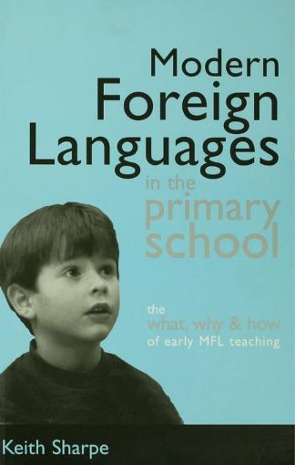 Picture of Modern Foreign Languages in the Primary School: The What, Why and How of Early MFL Teaching