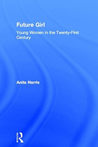 Picture of Future Girl: Young Women in the Twenty-First Century