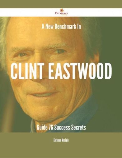 Picture of A New Benchmark In Clint Eastwood Guide - 76 Success Secrets