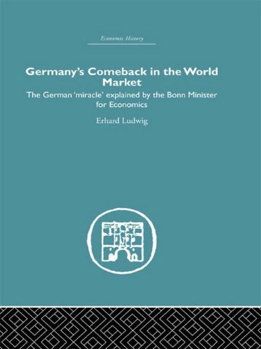 Picture of Germany's Comeback in the World Market: The German 'Miracle' Explained by the Bonn Minister for Economics