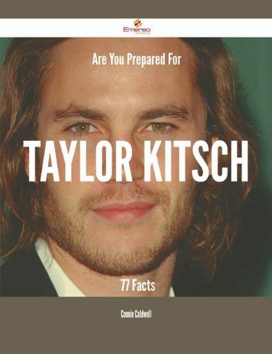 Picture of Are You Prepared For Taylor Kitsch - 77 Facts