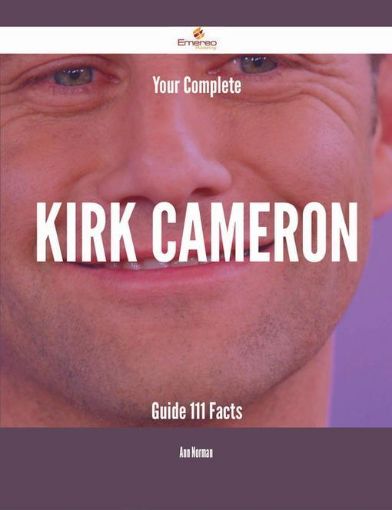 Picture of Your Complete Kirk Cameron Guide - 111 Facts