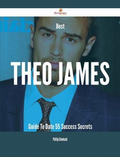 Picture of Best Theo James Guide To Date - 55 Success Secrets