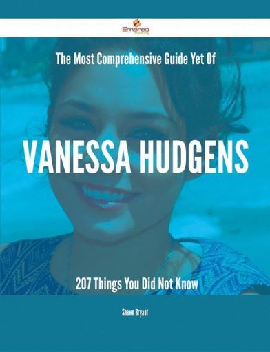 Picture of The Most Comprehensive Guide Yet Of Vanessa Hudgens - 207 Things You Did Not Know