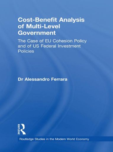 Picture of Cost-Benefit Analysis of Multi-Level Government: The Case of Eu Cohesion Policy and of Us Federal Investment Policies