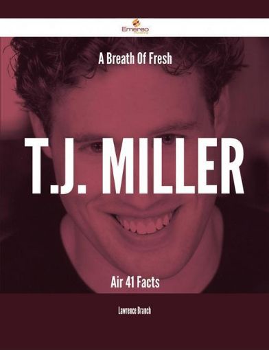 Picture of A Breath Of Fresh T.J. Miller Air - 41 Facts