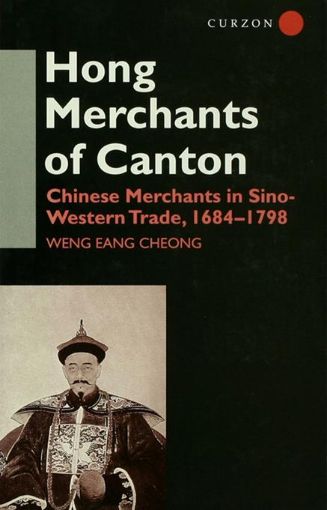 Picture of The Hong Merchants of Canton: Chinese Merchants in Sino-Western Trade, 1684-1798