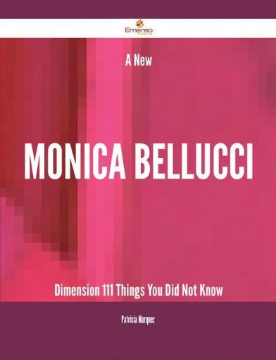 Picture of A New Monica Bellucci Dimension - 111 Things You Did Not Know