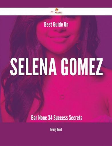 Picture of Best Guide On Selena Gomez- Bar None - 34 Success Secrets
