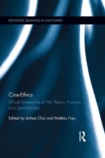 Picture of Cine-Ethics: Ethical Dimensions of Film Theory, Practice and Spectatorship: Ethical Dimensions of Film Theory, Practice, and Spectatorship