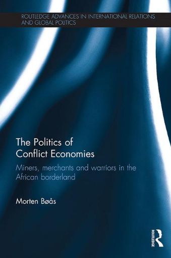 Picture of The Politics of Conflict Economies: Miners, merchants and warriors in the African borderland