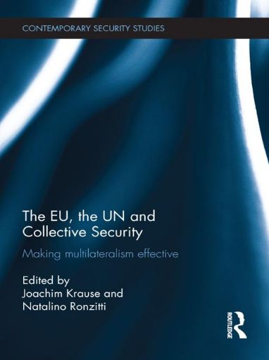 Picture of The Eu, the Un and Collective Security: Making Multilateralism Effective