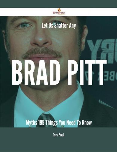 Picture of Let Us Shatter Any Brad Pitt Myths - 199 Things You Need To Know