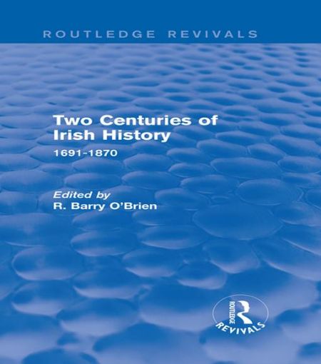 Picture of Two Centuries of Irish History (Routledge Revivals): 1691-1870