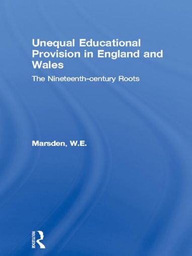 Picture of Unequal Educational Provision in England and Wales: The Nineteenth-Century Roots