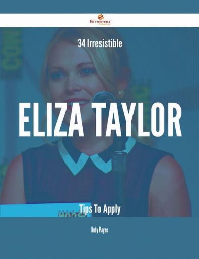 Picture of 34 Irresistible Eliza Taylor Tips To Apply